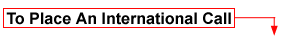 To place an international call
